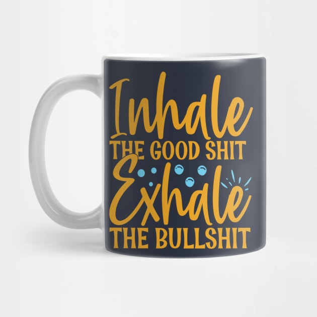 Inhale the good shit exhale the bullshit - funny by Syntax Wear